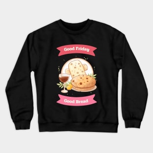 Good Friday Good Bread Good wine Crewneck Sweatshirt